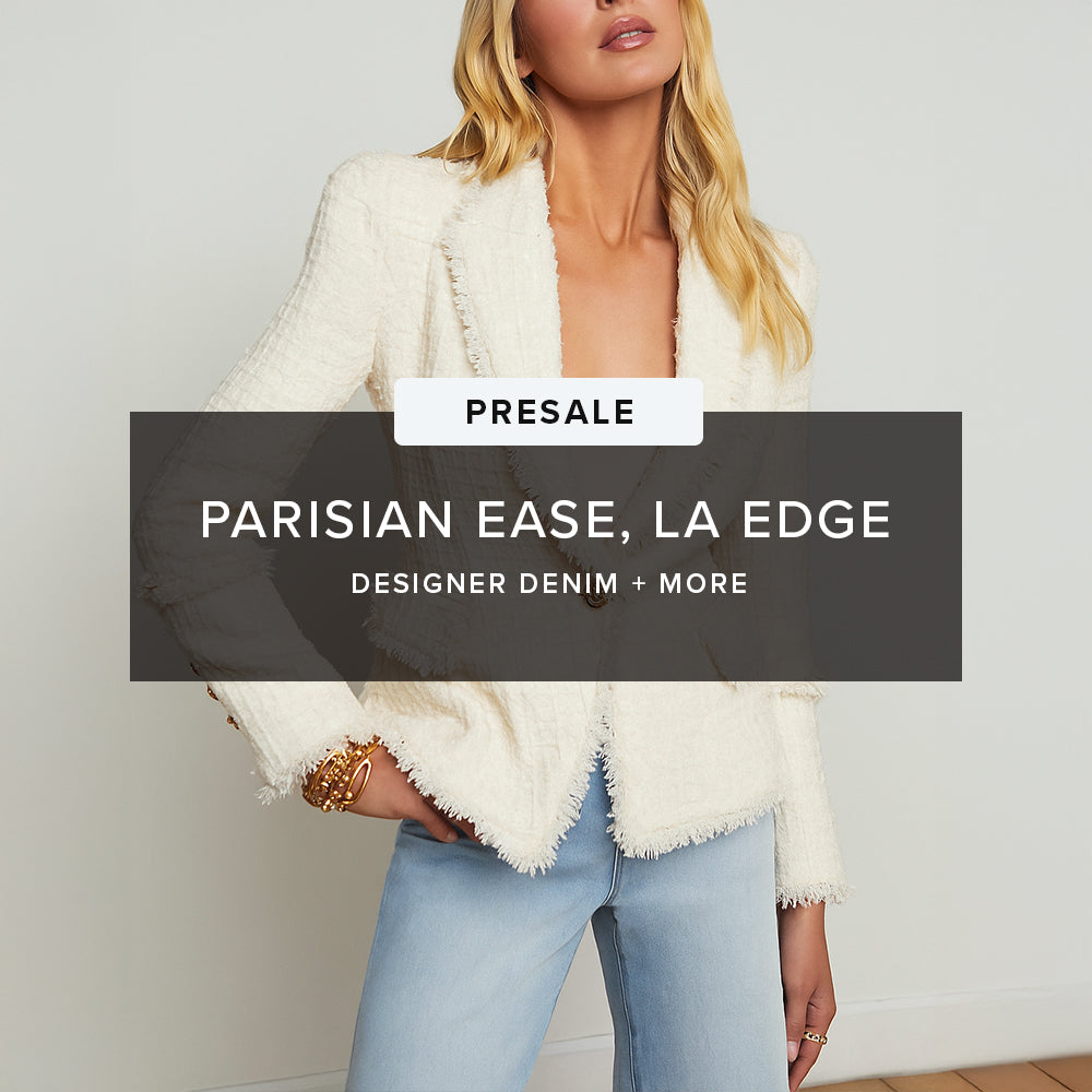 PRESALE: Parisian Ease, LA Edge | Designer Denim + More